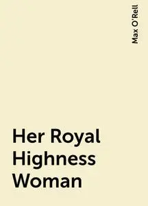 «Her Royal Highness Woman» by Max O'Rell