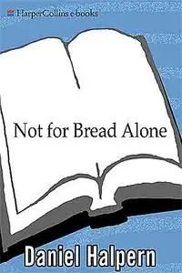 Not for Bread Alone: Writers on Food, Wine, and the Art of Eating.