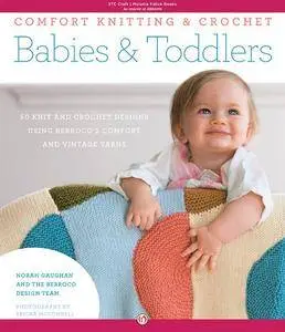 Comfort Knitting & Crochet: Babies & Toddlers: More than 50 Knit and Crochet Designs Using Berroco's Comfort and Vintage Yarns