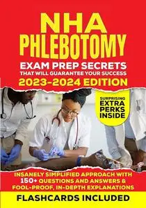 NHA Phlebotomy Exam Prep Secrets that Will Guarantee Your Success - 2023-2024 Edition