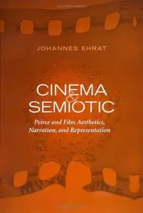 Cinema and Semiotic: Peirce and Film Aesthetics, Narration, and Representation