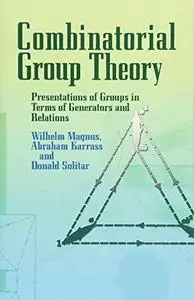 Combinatorial Group Theory: Presentations of Groups in Terms of Generators and Relations (Dover Books on Mathematics)