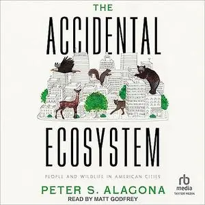 The Accidental Ecosystem: People and Wildlife in American Cities [Audiobook]