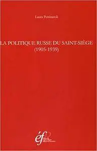 La politique russe du Saint-Siège (1905-1939) (Bibliothèque des Écoles françaises d’Athènes et de Rome)