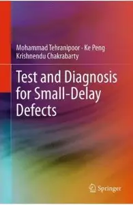 Test and Diagnosis for Small-Delay Defects (repost)
