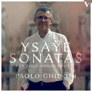 Paolo Ghidoni - Ysaÿe: 6 Sonatas for Solo Violin, Op. 27 (2017)
