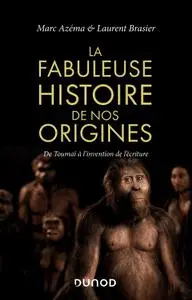 Marc Azéma, Laurent Brasier, "La fabuleuse histoire de nos origines - De Toumaï à l'invention de l'écriture"
