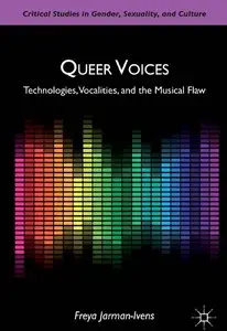 Queer Voices: Technologies, Vocalities, and the Musical Flaw