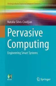 Pervasive Computing: Engineering Smart Systems (Undergraduate Topics in Computer Science)