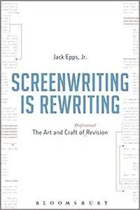 Screenwriting is Rewriting: The Art and Craft of Professional Revision