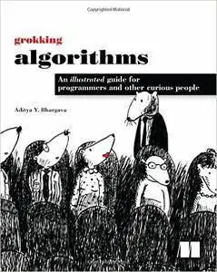 Grokking Algorithms: An illustrated guide for programmers and other curious people (repost)