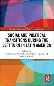 Social and Political Transitions During the Left Turn in Latin America