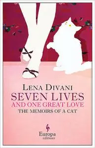 «Seven Lives and One Great Love. Memories of a Cat» by Lena Divani