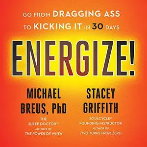 Energize!: Go from Dragging Ass to Kicking It in 30 Days [Audiobook]