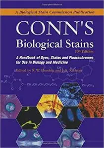 Conn's Biological Stains: A Handbook of Dyes, Stains and Fluorochromes for Use in Biology and Medicine