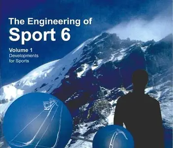 Engineering of Sport 6: Volume 1: Developments for Sports (repost)