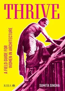 Thrive: A Field Guide for Women in Architecture