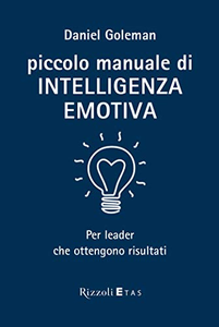 Piccolo manuale di intelligenza emotiva per leader che ottengono risultati - Daniel Goleman