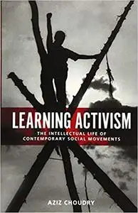 Learning Activism: The Intellectual Life of Contemporary Social Movements