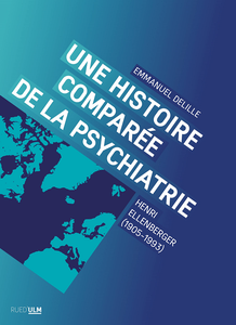 Une histoire comparée de la psychiatrie: Henri Ellenberger (1905-1993) - Emmanuel Delille