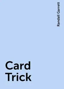 «Card Trick» by Randall Garrett