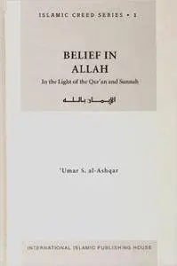 Belief in Allah: In the Light of the Qur'an and Sunnah (Islamic Creed Series, 1)