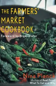 «The Farmer's Market Cookbook» by Nina Planck