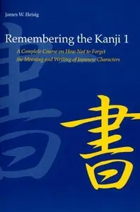 Remembering the Kanji I : A Complete Course on How Not to Forget the Meaning and Writing of Japanese (repost)
