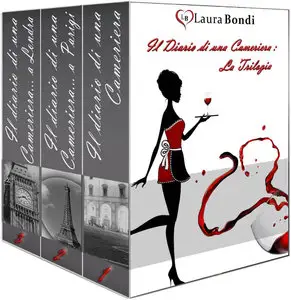 Laura Bondi - Il Diario di una Cameriera. La Trilogia