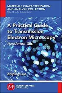 A Practical Guide to Transmission Electron Microscopy: Fundamentals