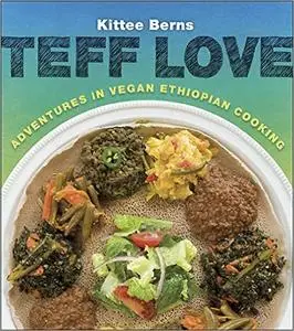 Teff Love: Adventures in Vegan Ethiopian Cooking