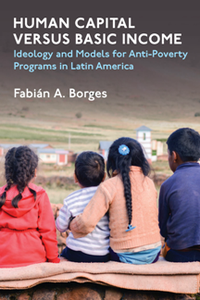 Human Capital Versus Basic Income : Ideology and Models for Anti-Poverty Programs in Latin America