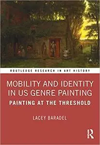 Mobility and Identity in US Genre Painting: Painting at the Threshold (Routledge Research in Art History)