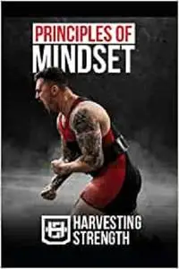 Principles of Mindset: Using Imagery, Visualization, and Mental Strength for Barbell Success