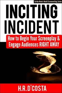 Inciting Incident: How to Begin Your Screenplay and Engage Audiences Right Away (repost)