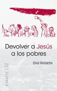 «Devolver a Jesús a los pobres» by Oriol Xirinachs Benavent
