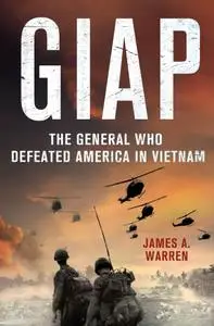 Giap: The General Who Defeated America in Vietnam