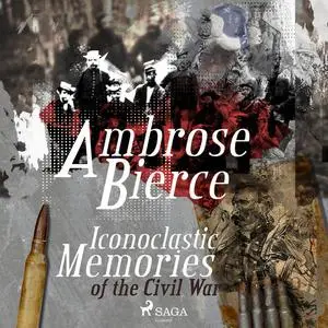 «Iconoclastic Memories of the Civil War» by Ambrose Bierce