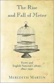 The Rise and Fall of Meter: Poetry and English National Culture, 1860-1930
