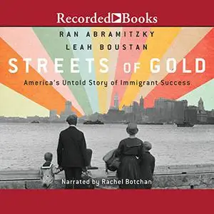 Streets of Gold: America's Untold Story of Immigrant Success [Audiobook]