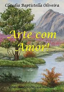 «Arte Com Amor» by Claudia Baptistella Oliveira