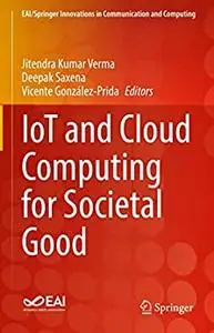 IoT and Cloud Computing for Societal Good