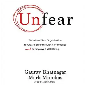 Unfear: Transform Your Organization to Create Breakthrough Performance and Employee Well-Being [Audiobook]