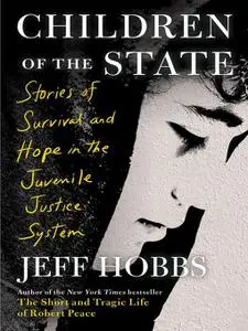 Children of the State  Stories of Survival and Hope in the Juvenile Justice System