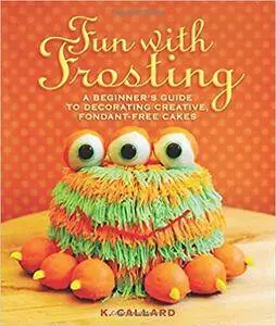 Fun with Frosting: A Beginner’s Guide to Decorating Creative, Fondant-Free Cakes