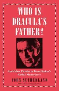 Who Is Dracula’s Father?: And Other Puzzles in Bram Stoker’s Gothic Masterpiece