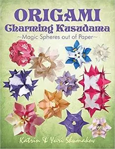 Origami Charming Kusudama: Magic Spheres out of Paper (Origami Decor) (Volume 1)