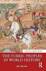 The Turkic Peoples in World History: A Concise History