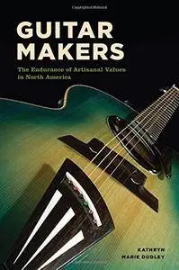 Guitar Makers: The Endurance of Artisanal Values in North America(Repost)