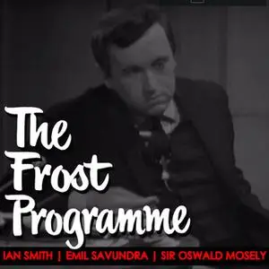 «The Frost Programme 1967» by Sir Oswald Mosely,Sir David Frost,Emil Savundra,Ian Smith